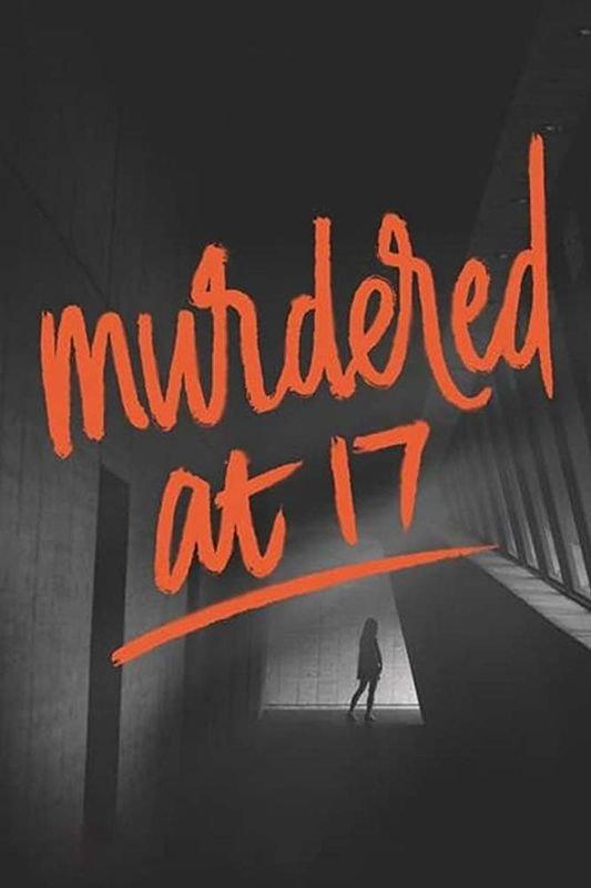 Убита в семнадцать / Murdered at 17 (2018) 